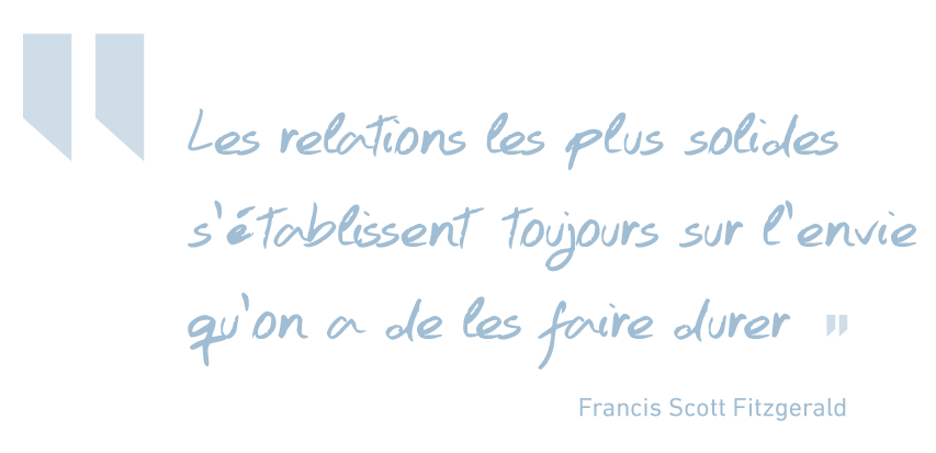 Francis-Scott-Fitzgerald Les relations les plus solides s'établissent toujours sur l'envie qu'on a de les faire durer